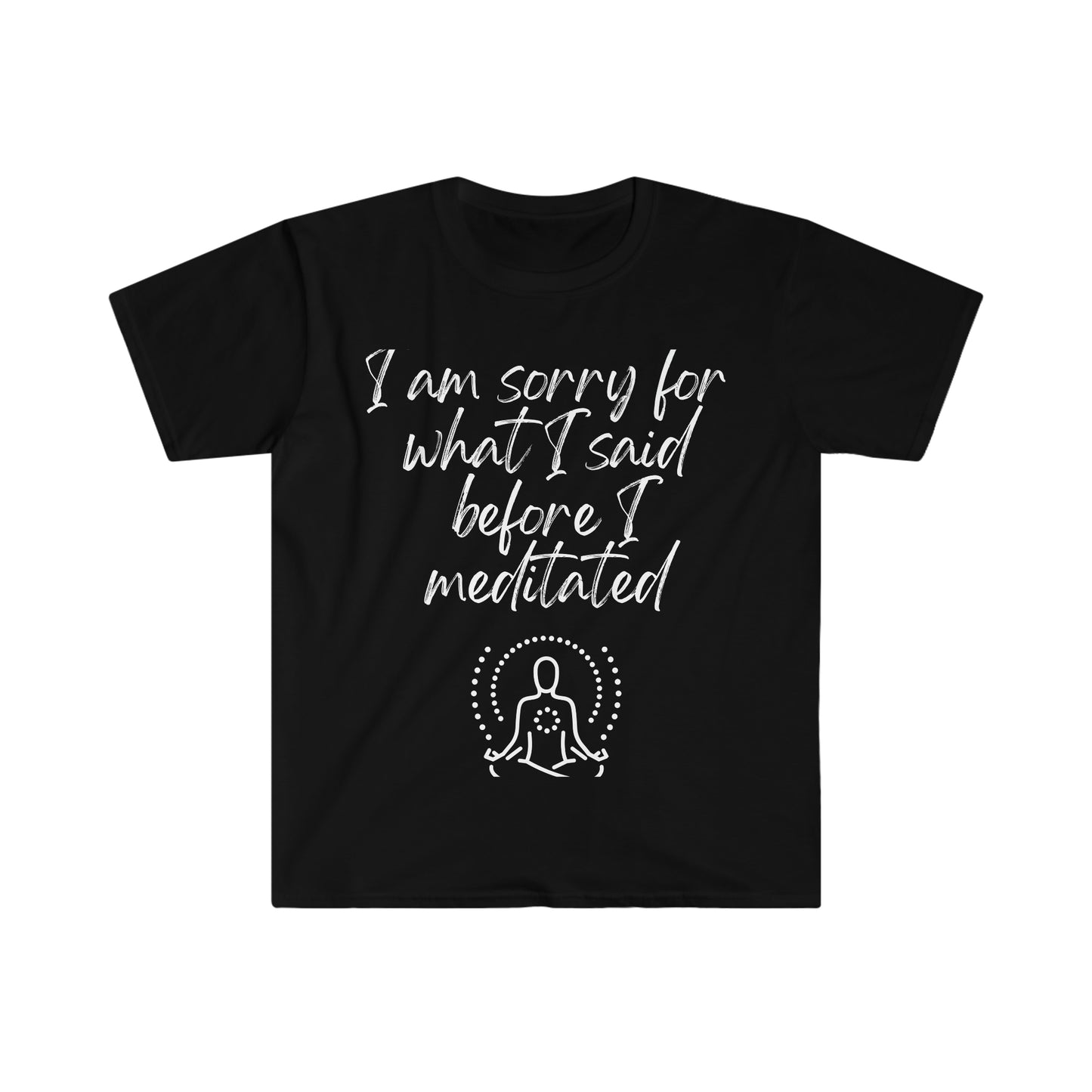 I am sorry for what I said... Inspirational tee. 100% soft cotton