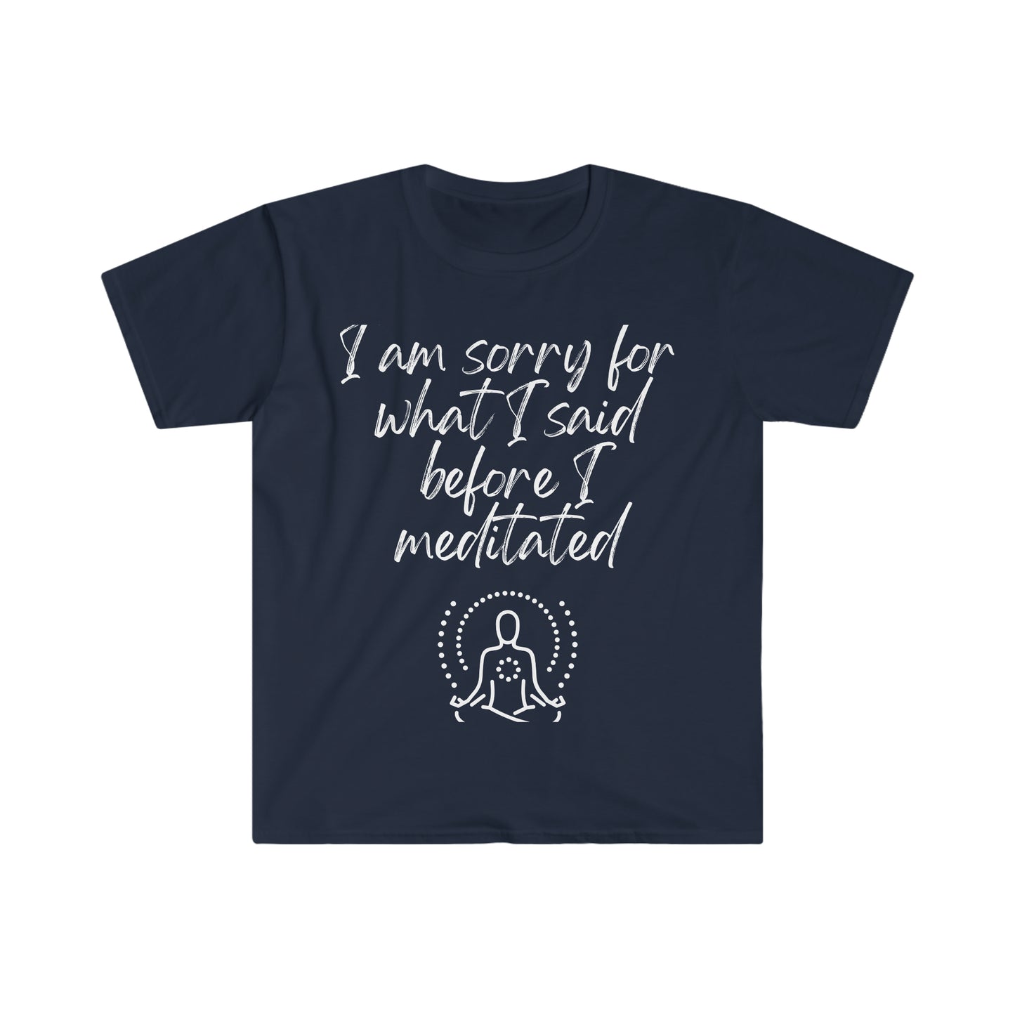 I am sorry for what I said... Inspirational tee. 100% soft cotton