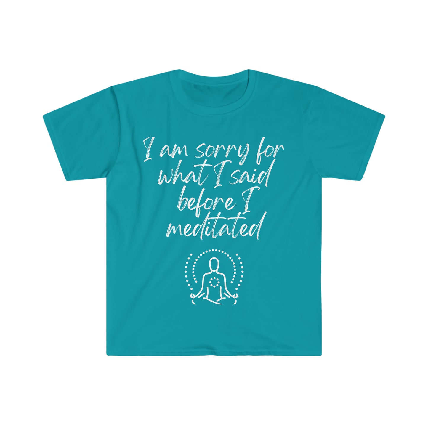 I am sorry for what I said... Inspirational tee. 100% soft cotton