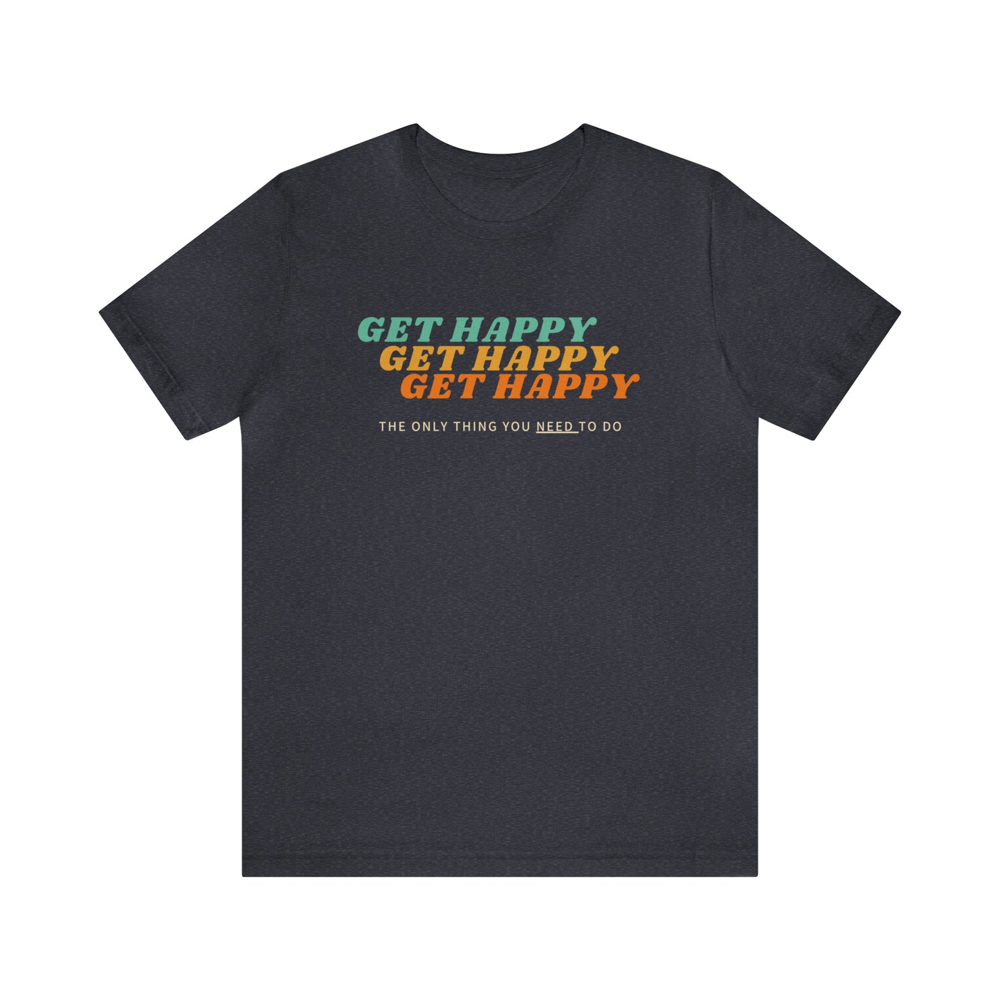 Get Happy! Jersey short sleeve Inspirational tee