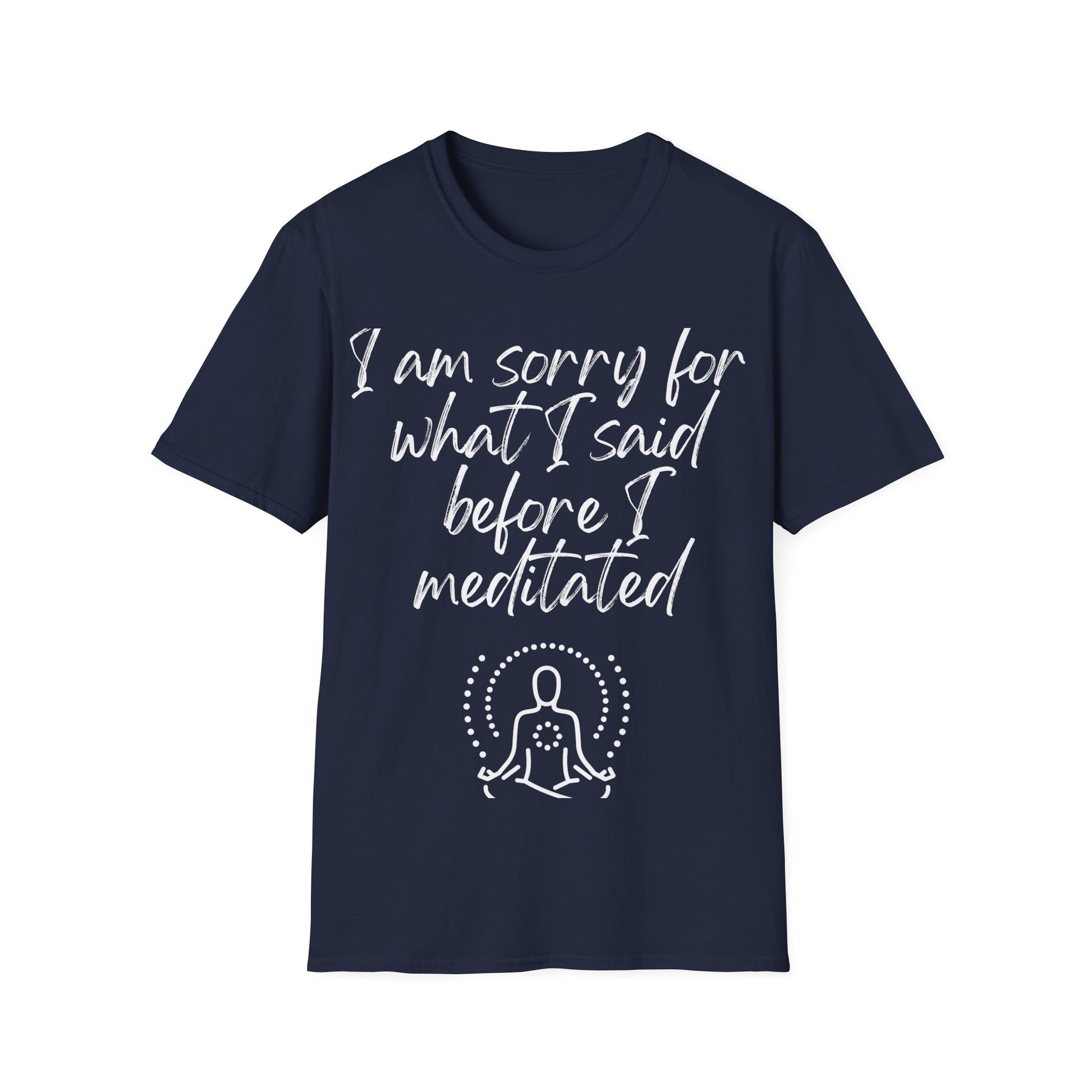 I am sorry for what I said... Inspirational tee. 100% soft cotton