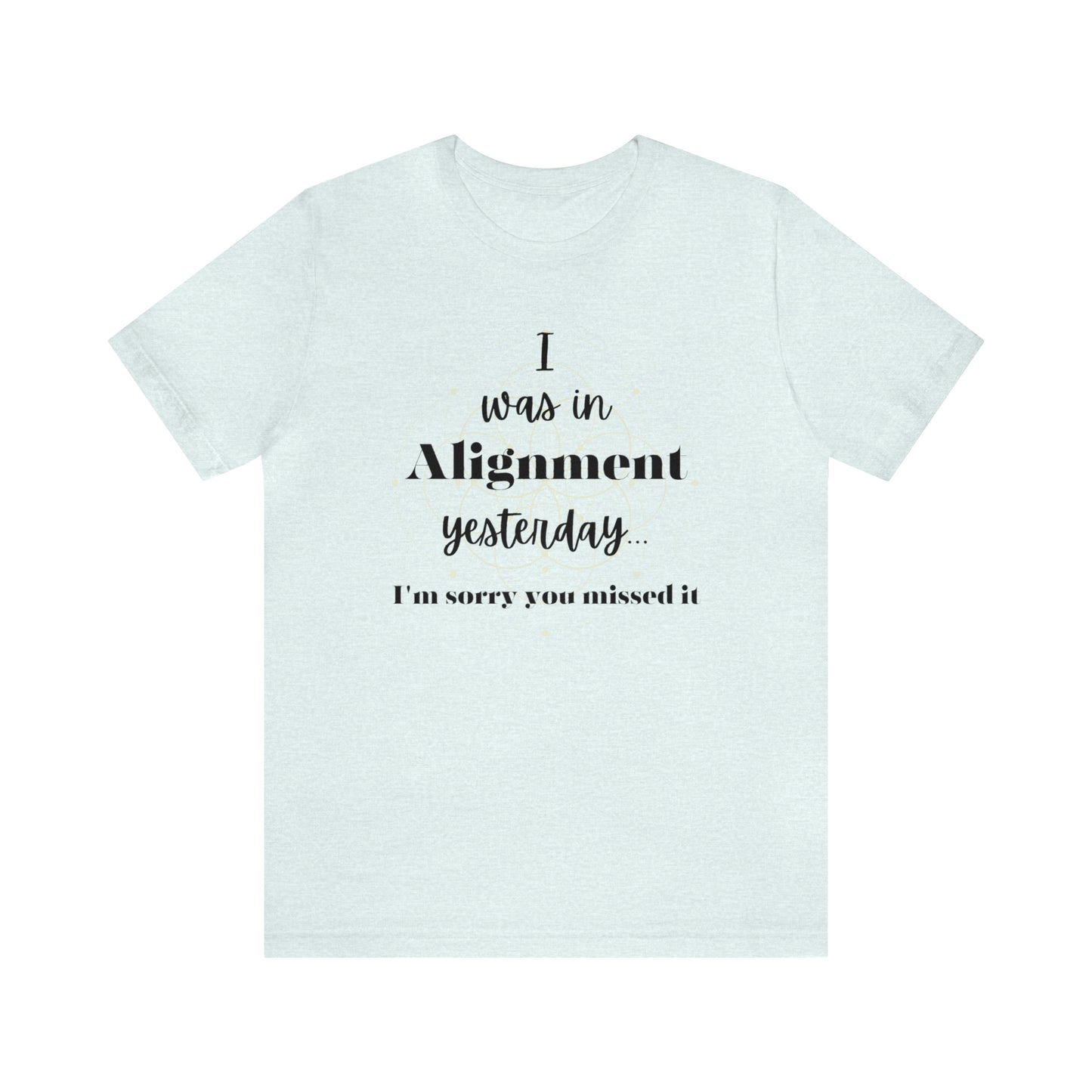 I was in Alignment yesterday! Inspirational Jersey Short Sleeve Tee