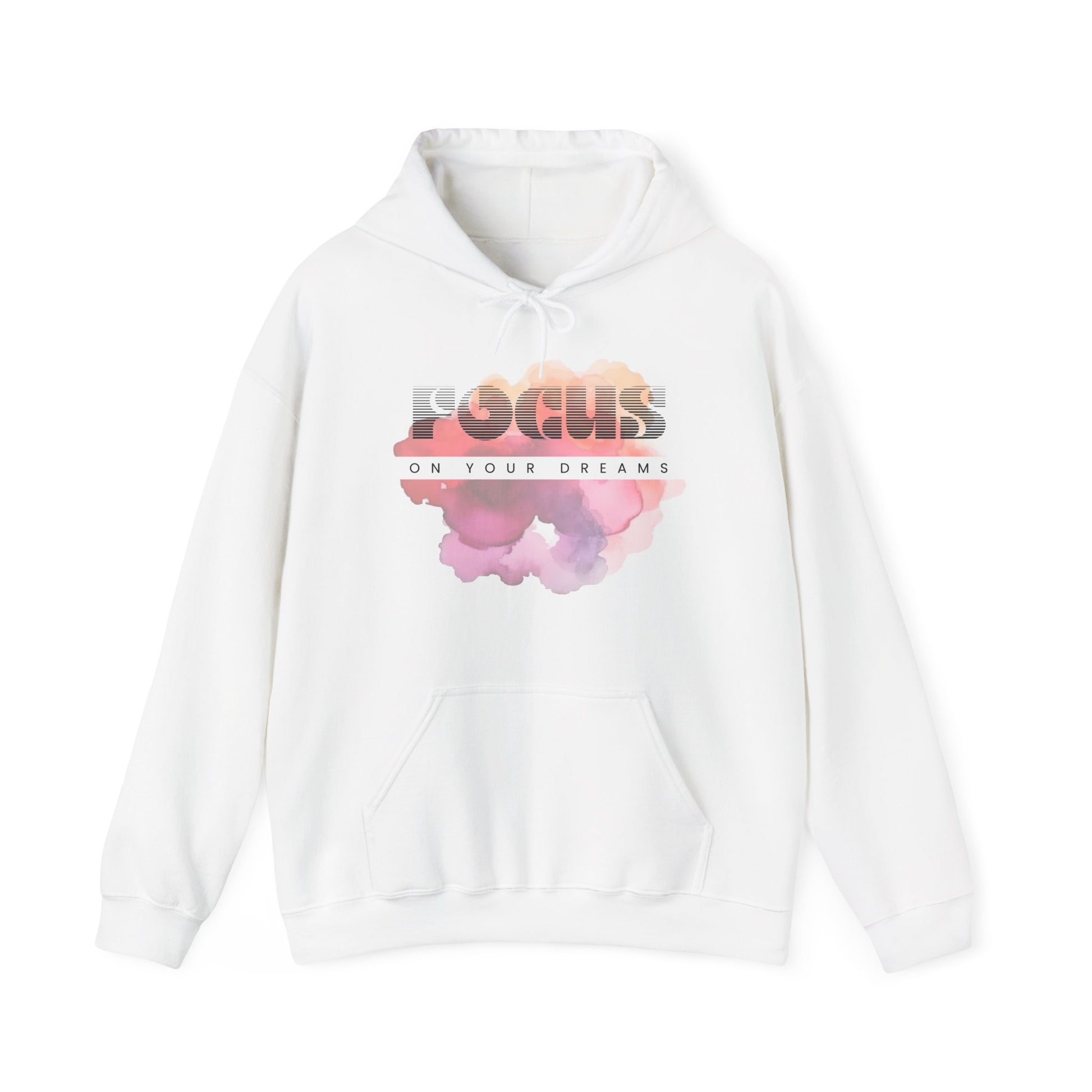 Focus on your dreams hooded sweatshirt