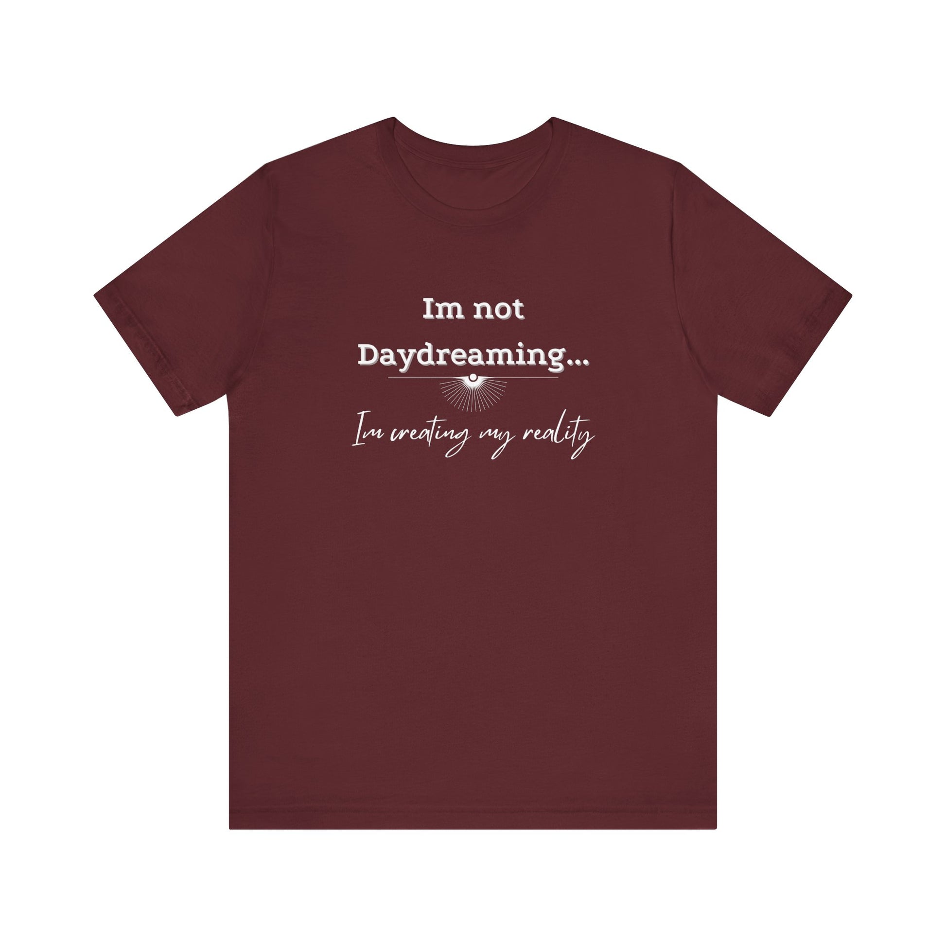 I'm not daydreaming I'm creating my reality! Inspirational jersey t shirt.
