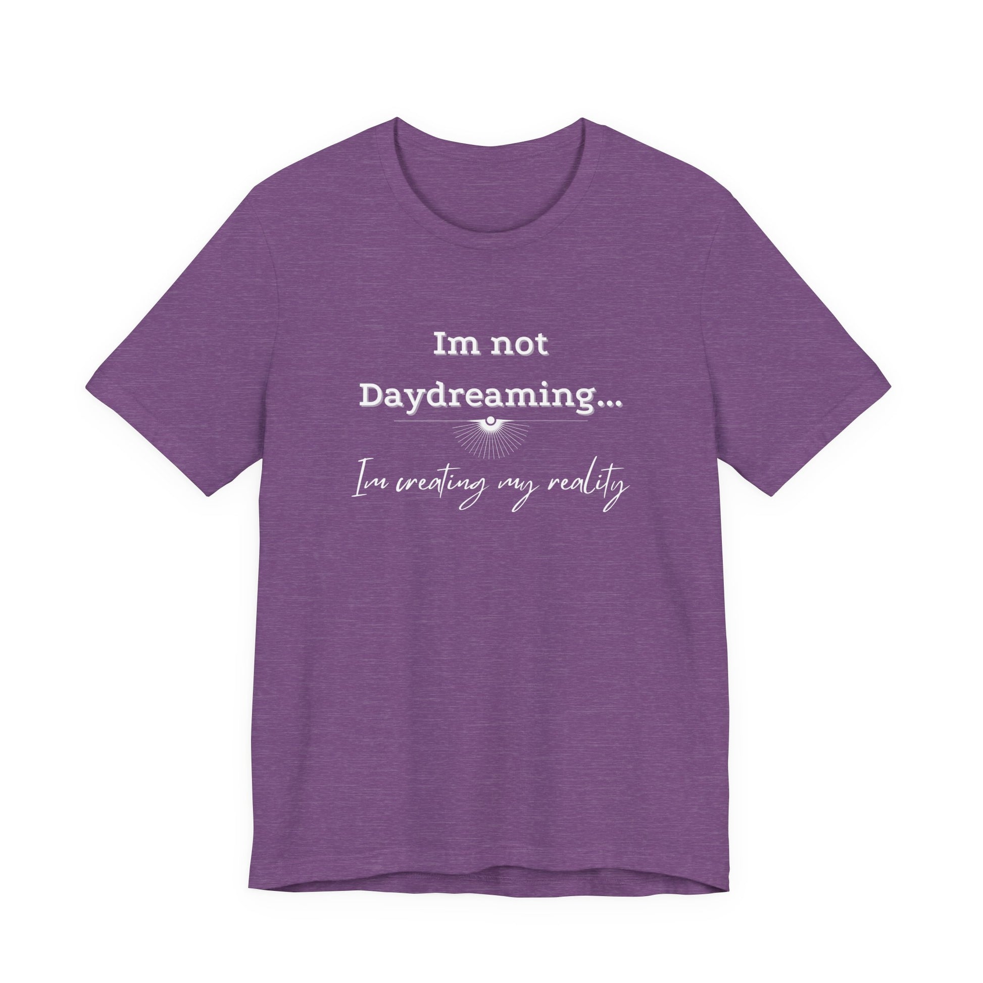 I'm not daydreaming I'm creating my reality! Inspirational jersey t shirt.