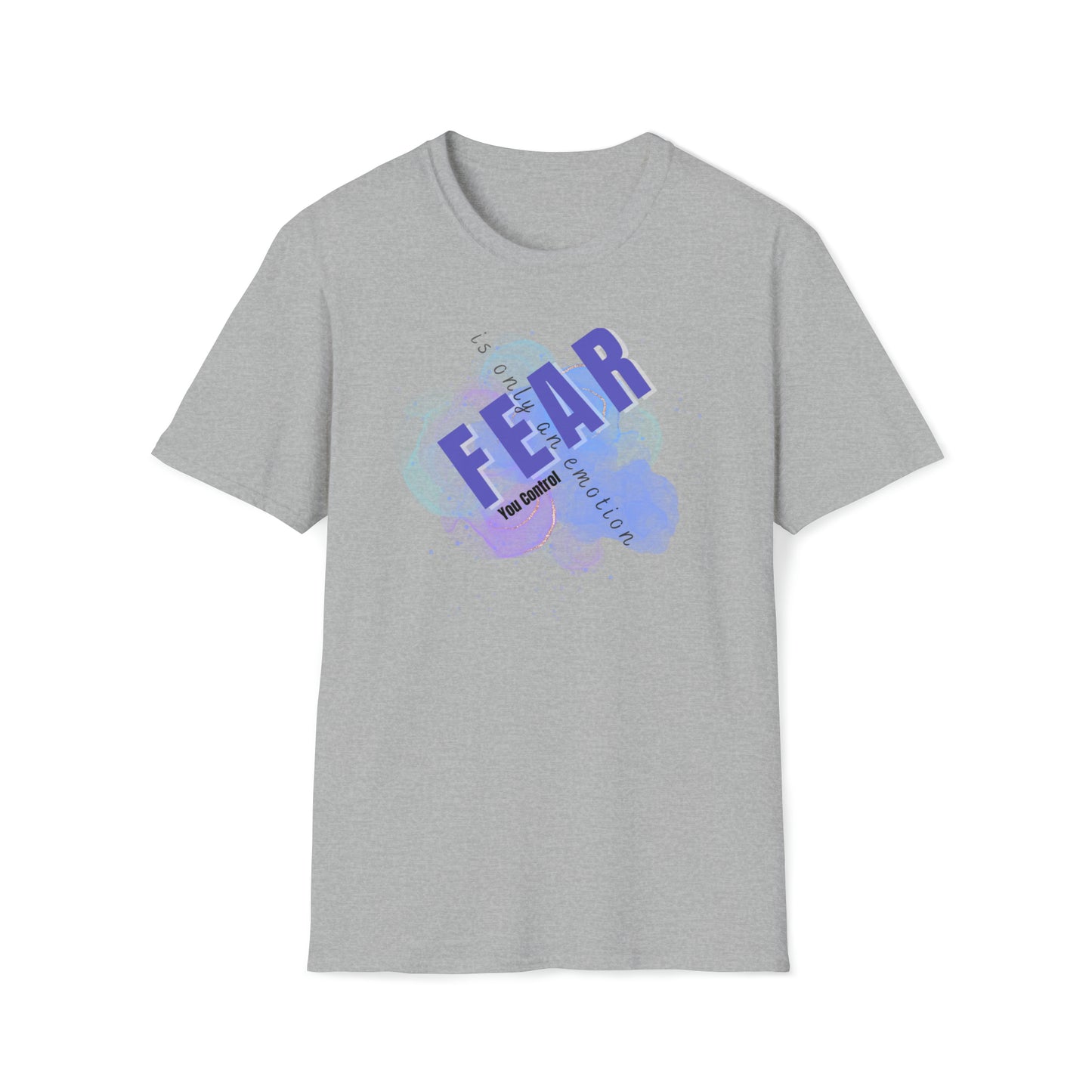 Fear is just an emotion you control! Unisex Softstyle T-Shirt