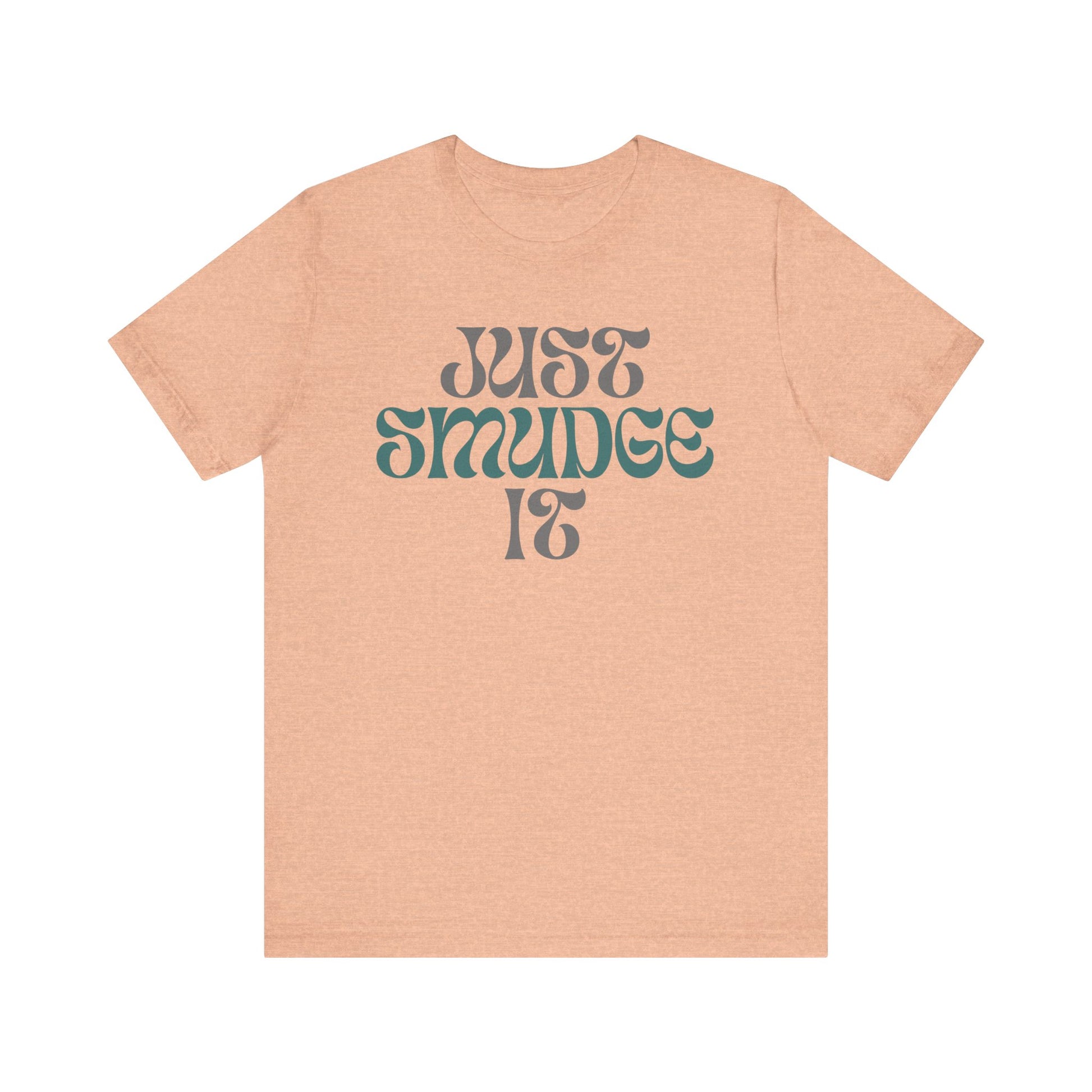 Just Smudge it. Inspirational Jersey Short Sleeve Tee
