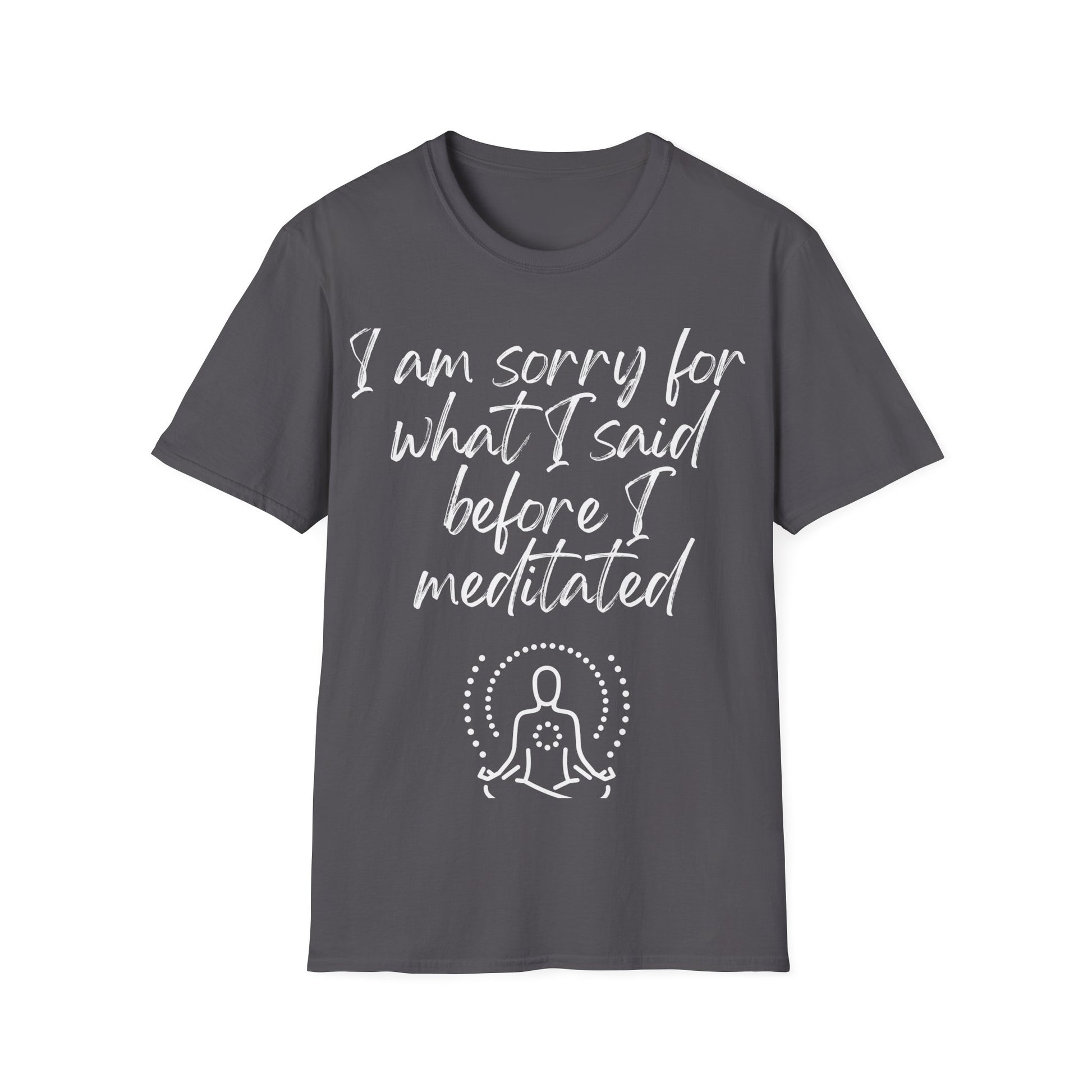 I am sorry for what I said... Inspirational tee. 100% soft cotton