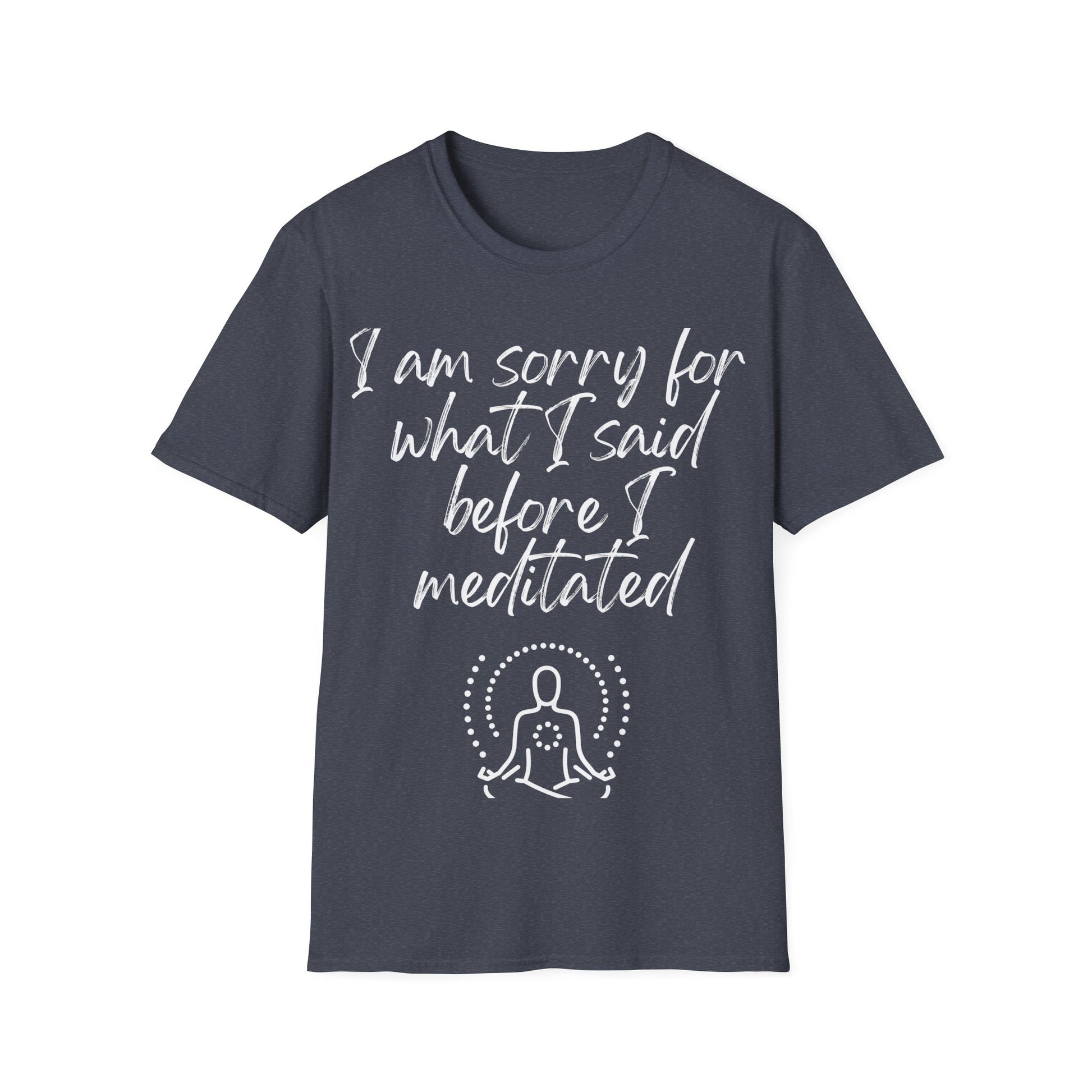 I am sorry for what I said... Inspirational tee. 100% soft cotton