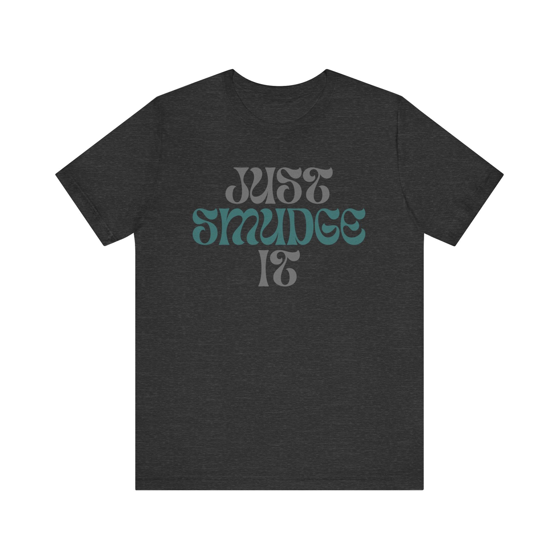 Just Smudge it. Inspirational Jersey Short Sleeve Tee