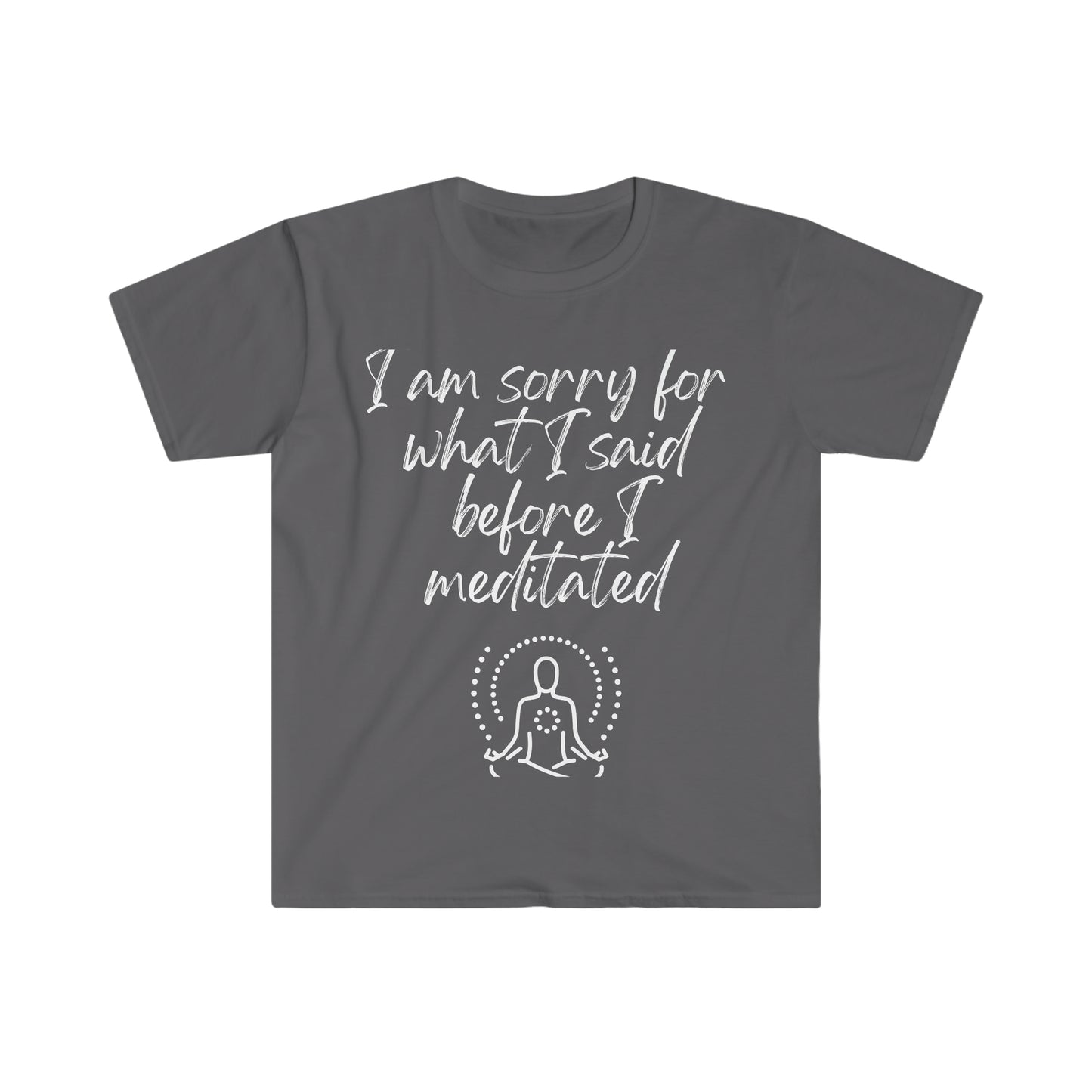 I am sorry for what I said... Inspirational tee. 100% soft cotton