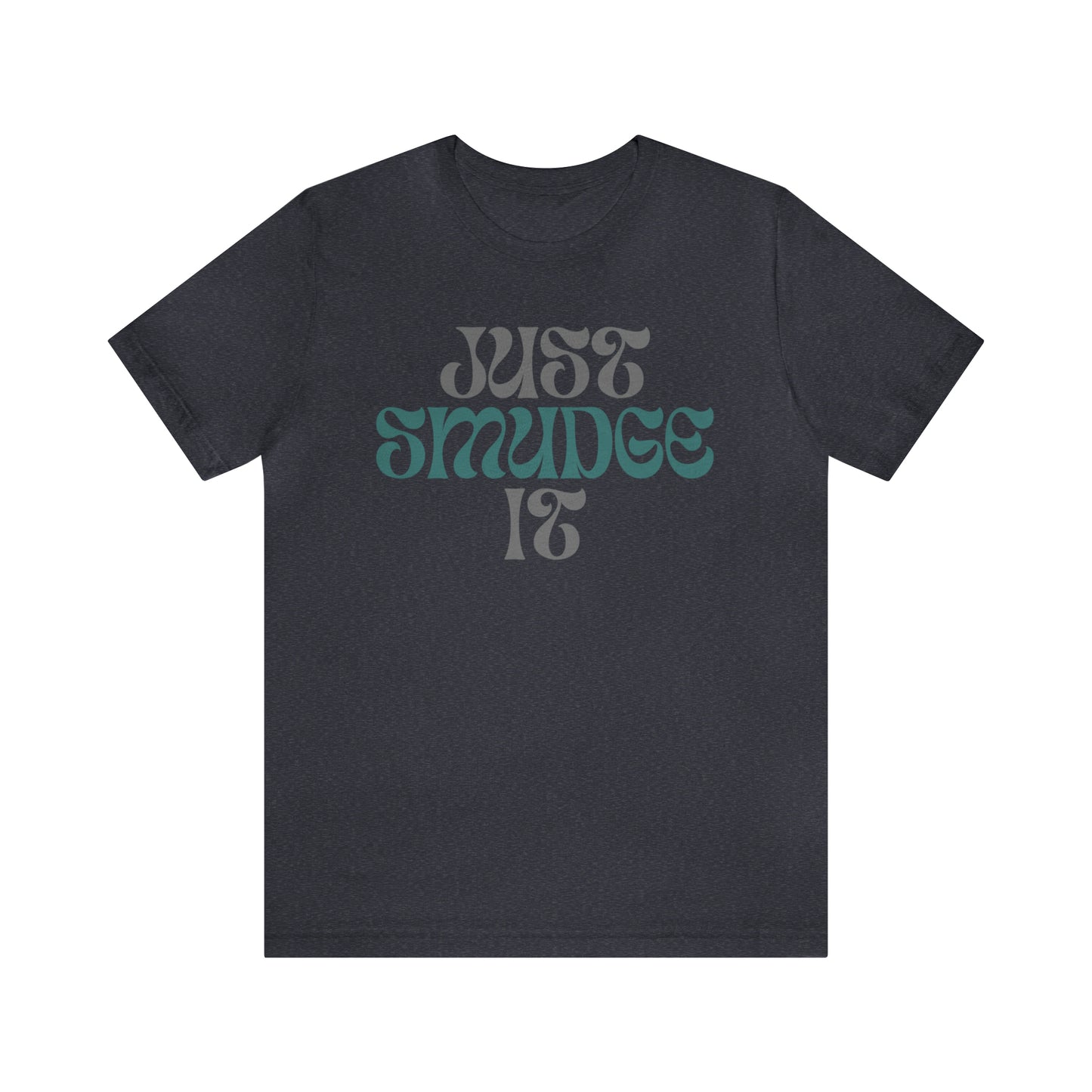 Just Smudge it. Inspirational Jersey Short Sleeve Tee