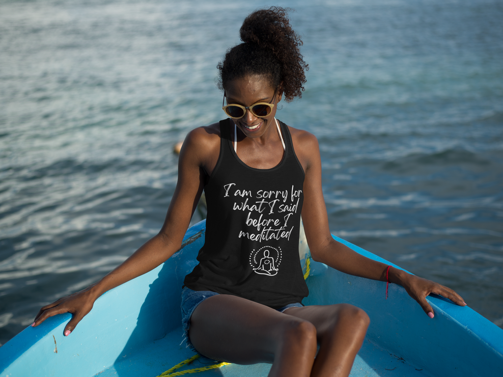 I am sorry for what I said before I meditated! Women's Tri-Blend Racerback Inspirational Tank top